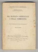Del mandato commerciale e della commissione. (Dal Commentario al Codice di Commercio). Seconda edizione