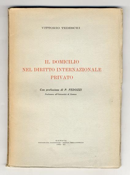 Il domicilio nel diritto internazionale privato. Con prefazione di P. Fedozzi, professore dell'Università di Genova - Vittorio Tedeschi - copertina