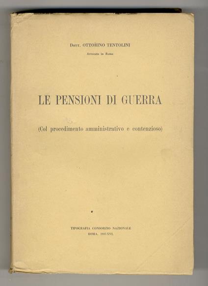 Le pensioni di guerra (col procedimento amministrativo e contenzioso) - Ottorino Tentolini - copertina