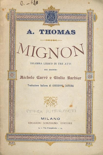 Mignon. Dramma lirico in tre atti dei Signori Michele Carré e Giulio Barbier. Traduzione italiana di Giuseppe Zaffira. Musica di Ambrogio Thomas - Ambroise Thomas - copertina