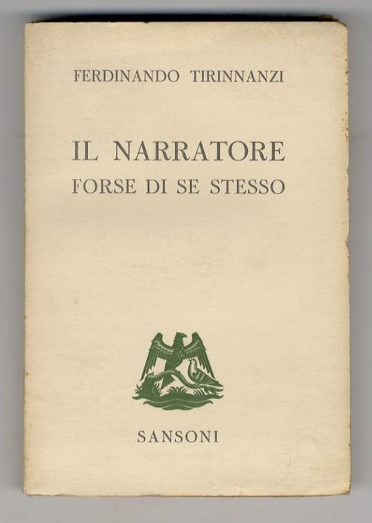 Il narratore forse di se stesso, e altri scritti. Introduzione di Adolfo Oxilia - Ferdinando Tirinnanzi - copertina