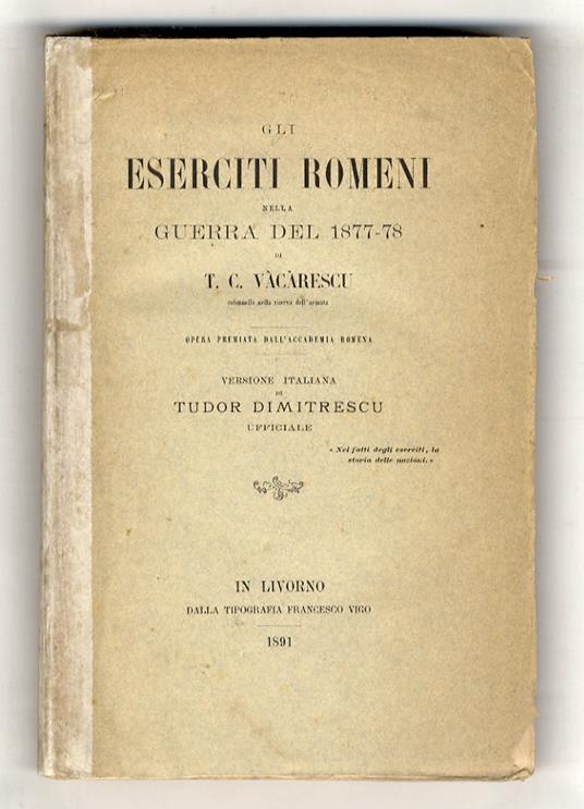 Gli eserciti romeni nella guerra del 1877-78. Opera premiata dall'Accademia Romena. Versione italiana di Tudor Dimitrescu, ufficiale - T.C. Vacarescu - copertina