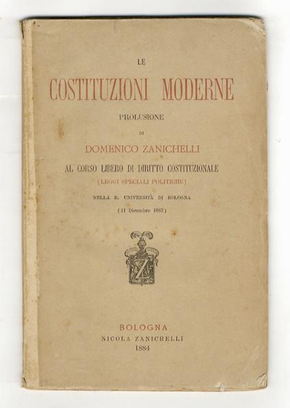 Le costituzioni moderne. Prolusione al corso libero di diritto costituzionale (leggi speciali politiche) nella R. Università di Bologna. (11 Dicembre 1883) - Domenico Zanichelli - copertina