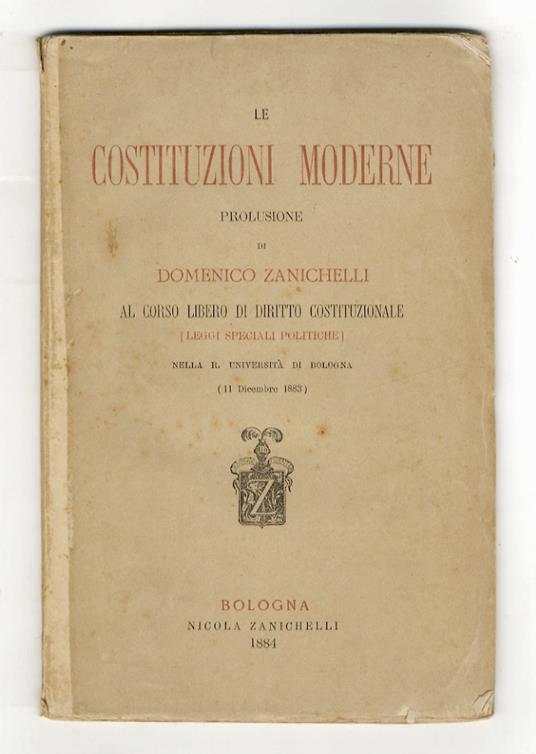 Le costituzioni moderne. Prolusione al corso libero di diritto costituzionale (leggi speciali politiche) nella R. Università di Bologna. (11 Dicembre 1883) - Domenico Zanichelli - copertina