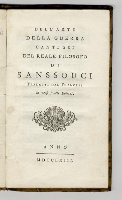 Dell'Arte della Guerra, canti sei del reale filosofo di Sans-Souci.Tradotti dal Francese in versi sciolti Italiani - copertina