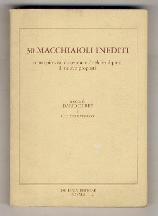 30 Macchiaioli inediti o mai più visti da tempo e 7 celebri dipinti di nuovo proposti. A cura di Dario Durbè e G. Matteucci. Catalogo con 7 lettere inedite di Giovanni Fattori - copertina