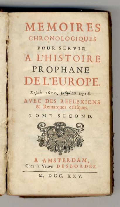 Memoires chronologiques pour servir à l'Histoire prophane de l'Europe depuis 1600 jusqu'en 1716.Avec des Rexlexions & Remarques critiques. Tomes IInd (1630-1652) & IVème (1691-1715) - copertina