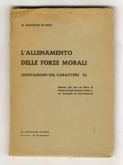 L' allenamento delle forze morali. (Educazione del carattere - II). "Questo più che un libro di lettura propriamente detto, è un manuale di esercitazioni" - copertina