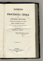 Elementi di procedura civile per Eduardo Bonnier [...] Prima versione italiana con note ed appendici riguardanti la legislazione del Regno delle Due Sicilie, per l'avvocato Michele Pinto