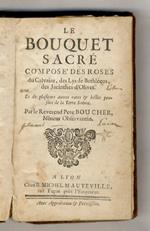 Le Bouquet sacre composé des roses du Calvaire des Lys de Bethlehem, des Jacinthes d'Olivet, & de plusieurs autres belles pensees de la Terre Sainte par le reverend pere Boucher [...]