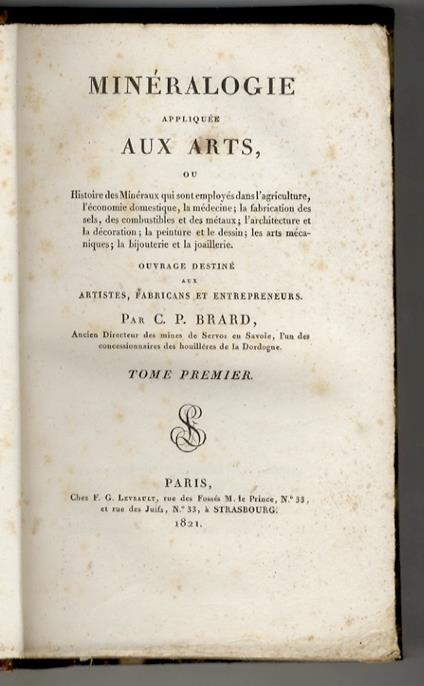 Minéralogie appliquée aux arts, ou Histoire des minéraux qui sont employés dans l'agriculture, l'économie domestique, la médecine la fabrication des sels, des combustibles et des métaux l'architecture et la décoration la peinture et le dessin, les - copertina