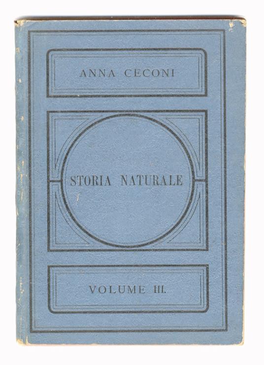 Storia naturale illustrata divisa in 3 volumi. Elaborata in base al Piano Ministeriale per le 3 clssi della scuola cittadina. [...] Volume III. Con 153 incisioni - copertina