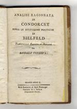 Analisi ragionata di Condorcet sopra le istituzioni politiche di Bielfeld [sic]. Tradotta dal francese in italiano da Raffaele Conserva