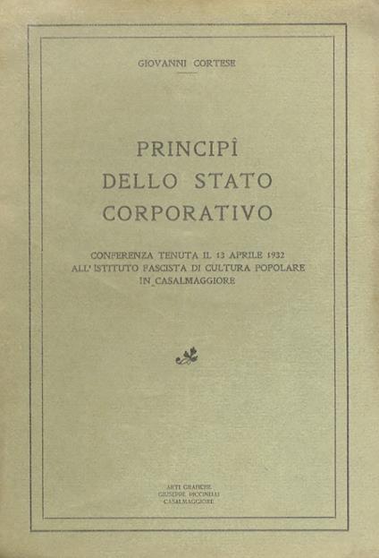 Principi dello stato corporativo. Conferenza tenuta il 13 aprile 1932 all'Istituto Fascista di Cultura Popolare in Casalmaggiore - copertina