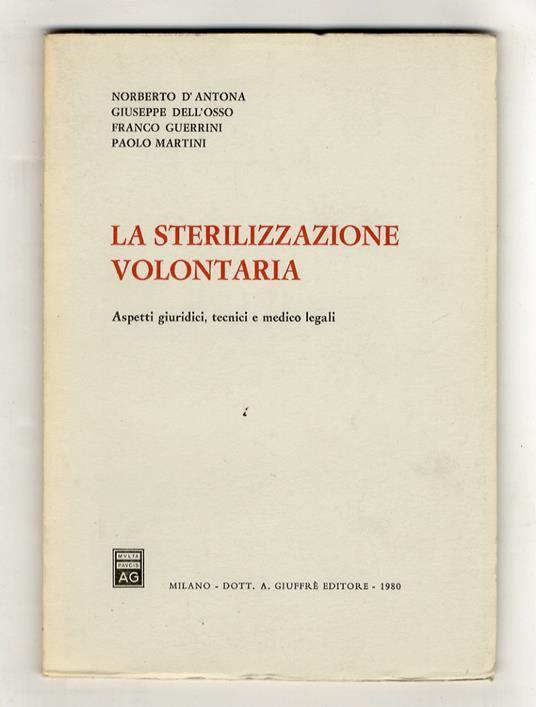 La sterilizzazione volontaria. Aspetti giuridici, tecnici e medico legali - copertina