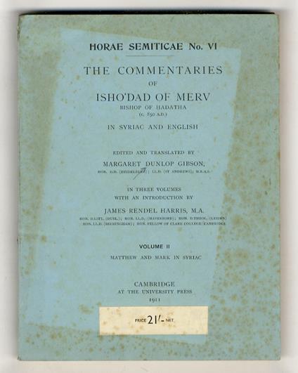 The commentaries of Isho'dad of Merv, Bishop of Hadatha (c. 850 A.D.) in Syriac and English. With an introduction by J. Rendle Harris. Volume II: Matthew an Mark in Syriac - copertina