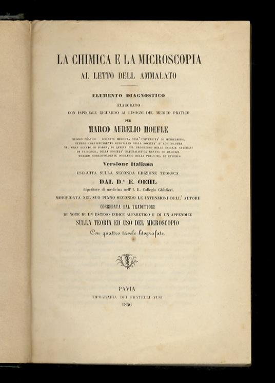 La chimica e la microscopia al letto dell'ammalato. Elemento diagnostico elaborato con ispeciale riguardo ai bisogni del medico pratico, per Marco Aurelio Hoefle. Versione italiana eseguita sulla seconda edizione tedesca dal dr. E. Oehl, modificata n - copertina