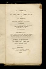 A tribute of parental affection to the memory of a beloved and only daughter containing some account [...] Fourth Edition. With an appendix giving a short account of the last illness and death of her elder brother [...]