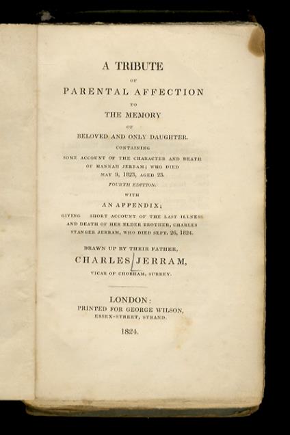 A tribute of parental affection to the memory of a beloved and only daughter containing some account [...] Fourth Edition. With an appendix giving a short account of the last illness and death of her elder brother [...] - copertina