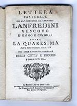 Lettera pastorale del già eminentissimo Lanfredini vescovo d'Osimo e Cigoli sopra la quaresima data nuovamente alla luce per utile e profitto spirituale della città e diocesi fiorentina