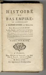 Histoire du Bas-Empire, en commençant à Costantin le Grand. Tome premier