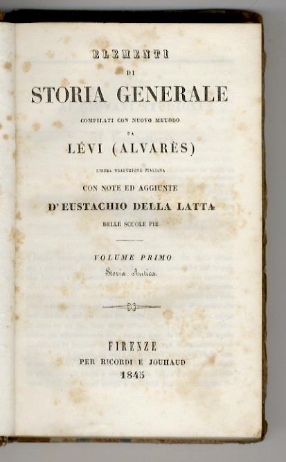 Elementi di storia generale compilati con un nuovo metodo da Lèvi (Alvarès). Libera traduzione italiana con note ed aggiunte d'Eustachio Della Latta delle Scuole Pie. Volume primo: storia antica [- volume secondo: storia del medioevo e moderna] - copertina