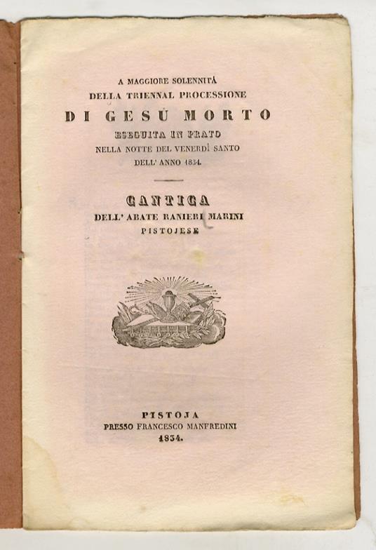 A maggiore solennità della triennal processione di Gesù morto eseguita in Prato nella notte del Venerdì Santo dell'anno 1834. Cantica dell'abate Ranieri Marini pistojese - copertina