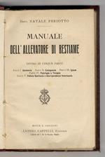 Manuale dell'allevatore di bestiame. Diviso in cinque parti. Parte I: zootecnia. Parte II: ezoognosia. Parte III: igiene. Parte IV: patologia e terapia. Parte V: polizia sanitaria e giurisprudenza veterinaria