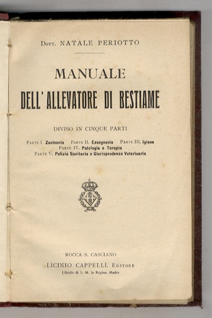 Manuale dell'allevatore di bestiame. Diviso in cinque parti. Parte I: zootecnia. Parte II: ezoognosia. Parte III: igiene. Parte IV: patologia e terapia. Parte V: polizia sanitaria e giurisprudenza veterinaria - copertina