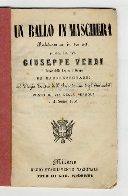 Un ballo in maschera. Melodramma in tre atti. Musica del cav. Giuseppe Verdi ufficiale della Legion d'Onore, da rappresentarsi nel Regio Teatro dell'Accademia degli Immobili, posto in via della Pergola l'Autunno 1861 - copertina