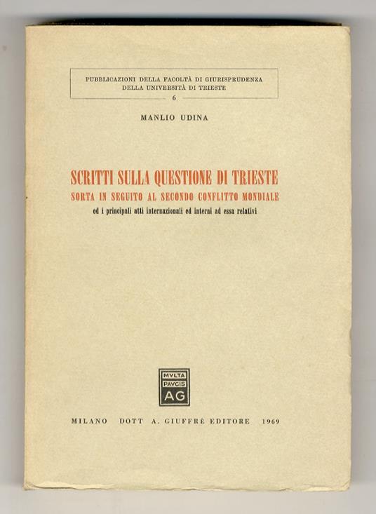 Scritti sulla questione di Trieste sorta in seguito al secondo conflitto mondiale ed i principali atti internazionali ed interni ad essa relativi - copertina