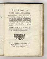 Apologia della pagana eloquenza. Contro l'opinione di quelli che reputano la lettura degli antichi profani ed ottimo oratori di poco rilievo pe la predicazione (...) Libri due a Legofilo di Sabin Vipati antigonista