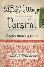 Parsifal. Dramma mistico in tre atti di Riccardo Wagner. Traduzione ritmica dal testo originale tedesco di Giovanni Pozza