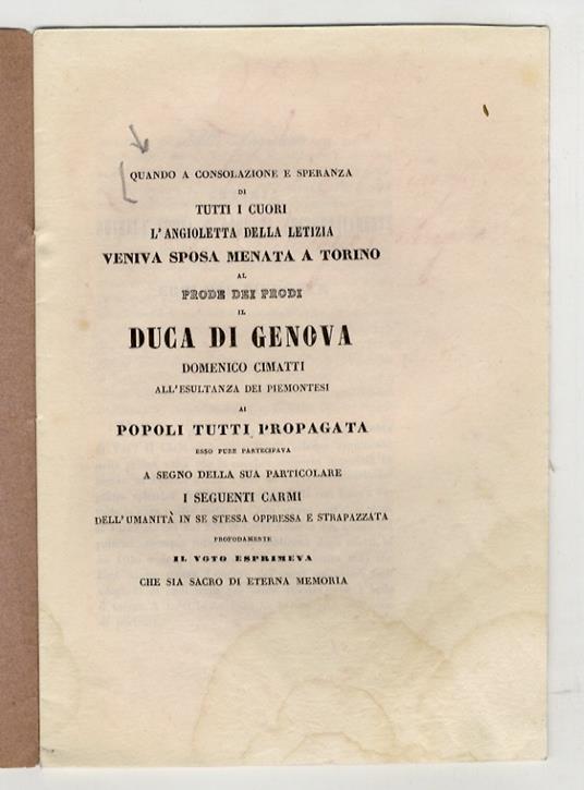 QUANDO consolazione e speranza di tutti i cuori l'Angioletta della Letizia veniva sposa menata a Torino al prode dei prodi il Duca di Genova Domenico Cimatti all'esultanza dei Piemontesi ai popoli tutti propagata esso pure partecipava a segno della s - copertina