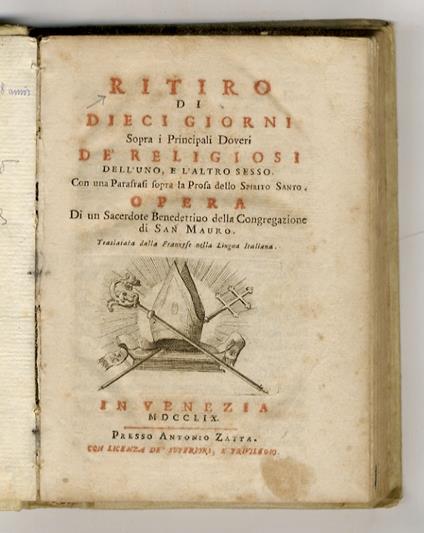 ritiro di dieci giorni sopra i Principali Doveri de' Religiosi, dell'uno e dell'altro sesso. Con una Parafrasi sopra la Prosa dello Spirito Santo. Opera di un Sacerdote Benedettino della Congregazione di San Mauro. Traslata dalla Francese nella lingu - copertina