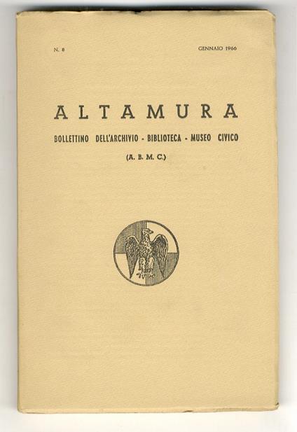 Altamura. Bollettino dell'Archivio - Biblioteca - Museo Civico. N. 8.(Fra i contributi segnaliamo di C. Sabini: Documenti altamurani del 1860 di P. Di Bari: La Carboneria di Altamura di T. BERLOCO: Reperimenti e scavi archeologici nel territorio di - copertina