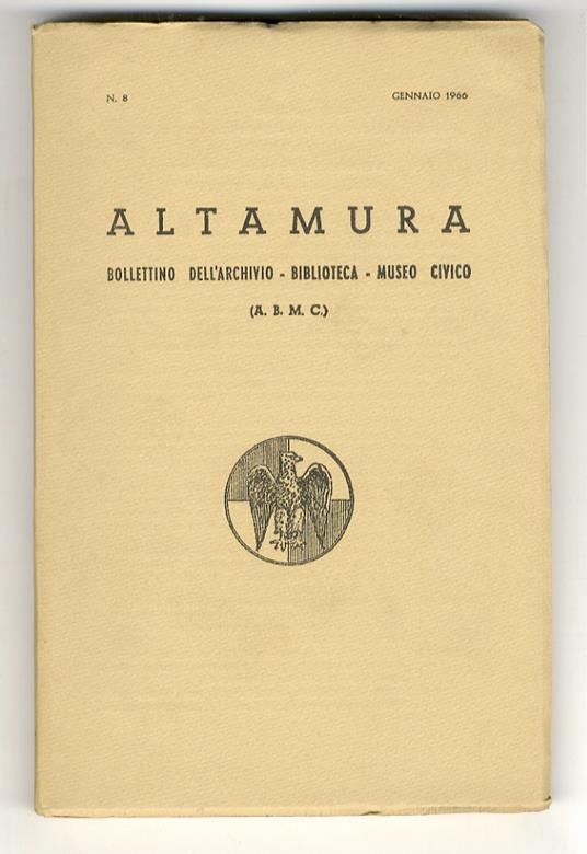 Altamura. Bollettino dell'Archivio - Biblioteca - Museo Civico. N. 8.(Fra i contributi segnaliamo di C. Sabini: Documenti altamurani del 1860 di P. Di Bari: La Carboneria di Altamura di T. BERLOCO: Reperimenti e scavi archeologici nel territorio di - copertina