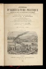 JOURNAL d'agricolture pratique, moniteur des comices, des proprietaires et des fermiers [...] fondé en 1837 par Alexandre Bixio. Redacteur en chef: E. Lecouteaux. 1886. 50e année. Tome I [- tome II]. [Annata completa]