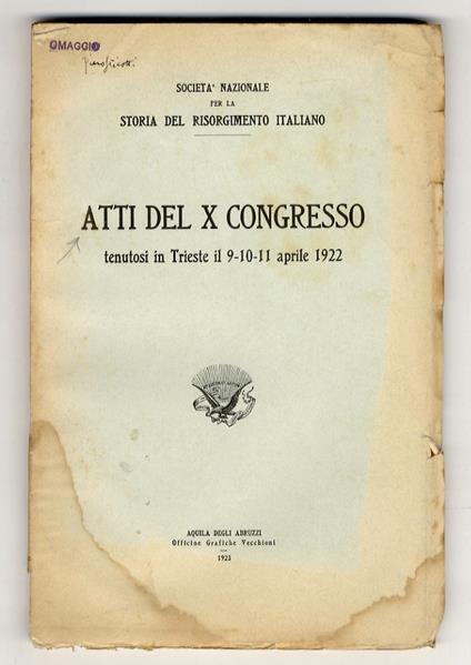 Atti del X Congresso della Società Nazionale per la Storia del Risorgimento Italiano Tenutosi in Treiste il 9-10-11 aprile 1922 - copertina