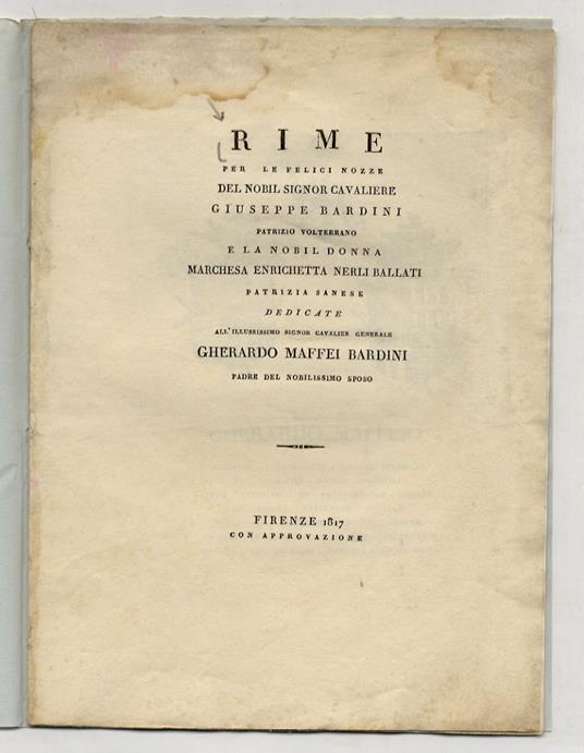 Rime per le felici nozze del nobil signor cavaliere Giuseppe Bardini, patrizio volterrano e la nobil donna marchesa Enrichetta Nerli Ballati patriza sanese. Dedicate all'illustrissiono signor cavalier generale Gherardo Maffei Bardini,padre del nobili - copertina