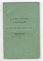 PORTA (LA) Ottomana. Il Vice Re d'Egitto e la Compagnia dell'Istmo di Suez. Considerazioni di A.B