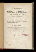 NUOVA (LA) legge comunale e provinciale del Regno d'Italia posta in relazione col testo delle leggi precedenti [...] con appendice contenente il regolamento per l'esecuzione della legge stessa, con indici, ecc. Compilazione a cura di una Società dire