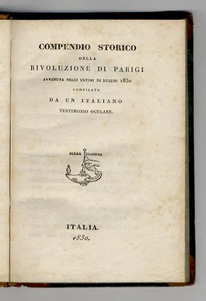 Compendio storico della Rivoluzione di Parigi avvenuta negli ultimi di luglio 1830. Compilato da un italiano testimone oculare - copertina