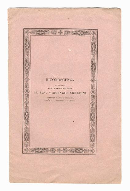 RICONOSCENZA del sacerdote Antonio Boschi faentino al cav. Vincenzio Andreini, professore di clinica chirurgica nell'I. e R. Arcispedale di Firenze - copertina