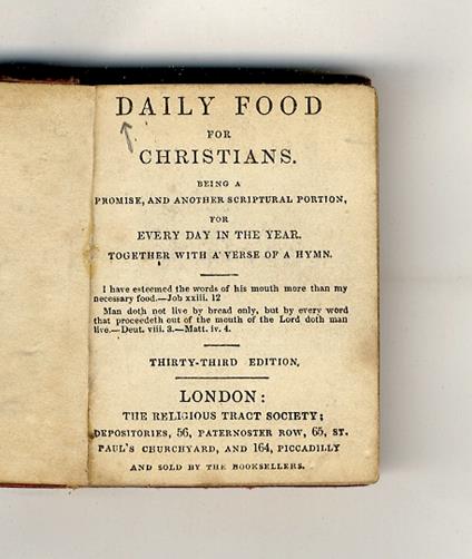 DAILY food for Christians being a promise, and another scriptural portion for every day in the year together with a verse of a hymn. [...] Thirty-third Edition - copertina