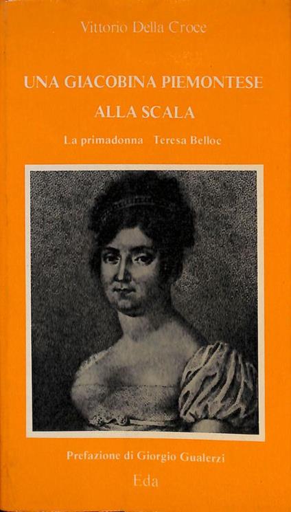 Una giacobina piemontese alla Scala. La primadonna. Teresa Belloc - Vittorio Della Croce - copertina