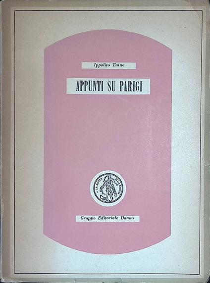 Appunti su Parigi. Vita ed opinioni di Federico Tommaso Graindorge - Hyppolite Taine - copertina