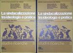 sindacalizzazione tra ideologia e pratica. Il caso italiano 1950-1970. Vol. I-II