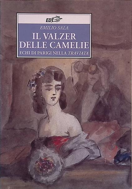 Il valzer delle camelie. Echi di Parigi nella Traviata - Emilio Sala - copertina