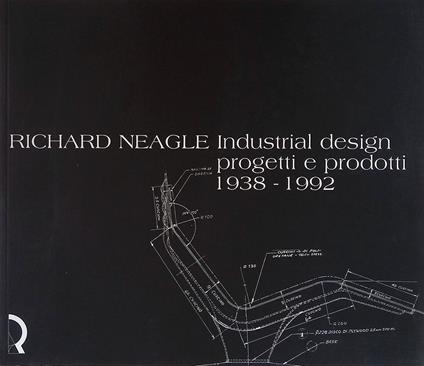 Richard Neagle. Industrial design. Progetti e prodotti 1938-1992 - copertina